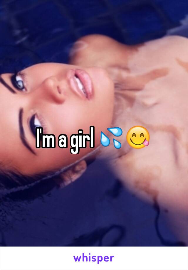 I'm a girl 💦😋