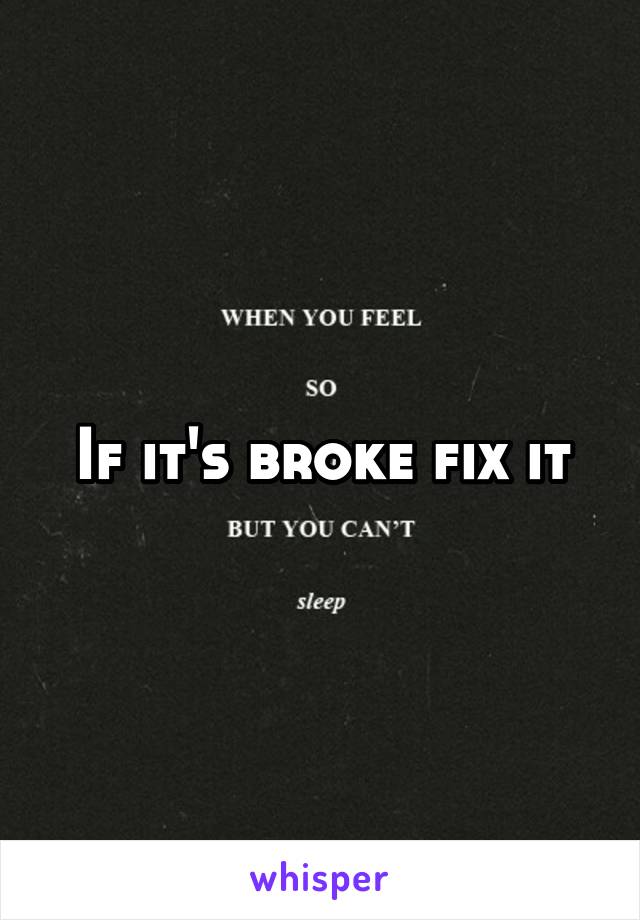 If it's broke fix it