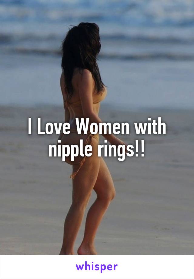 I Love Women with nipple rings!!