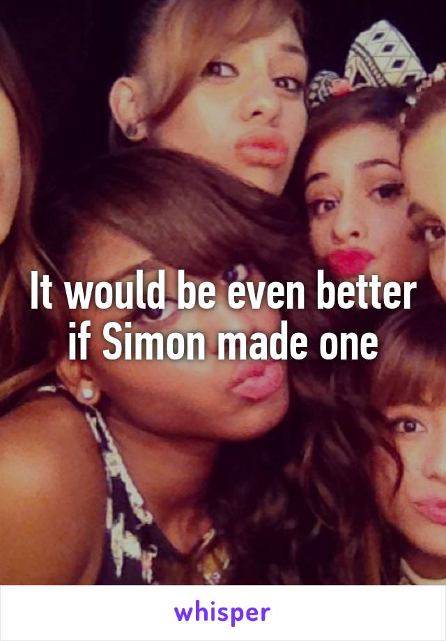 It would be even better if Simon made one