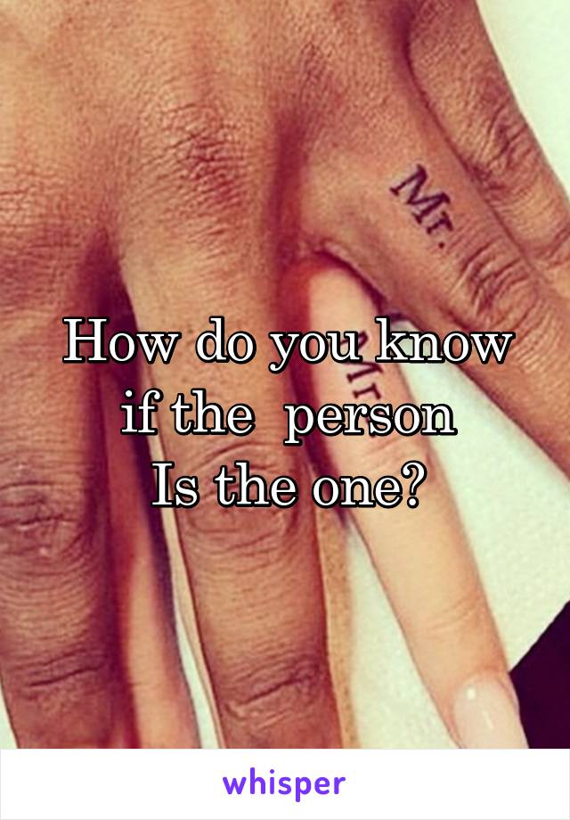 How do you know if the  person
Is the one?