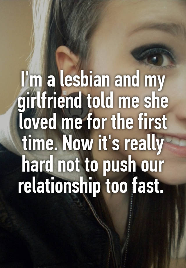 Im A Lesbian And My Girlfriend Told Me She Loved Me For The First Time