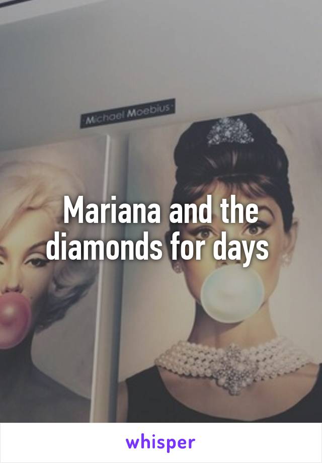 Mariana and the diamonds for days 