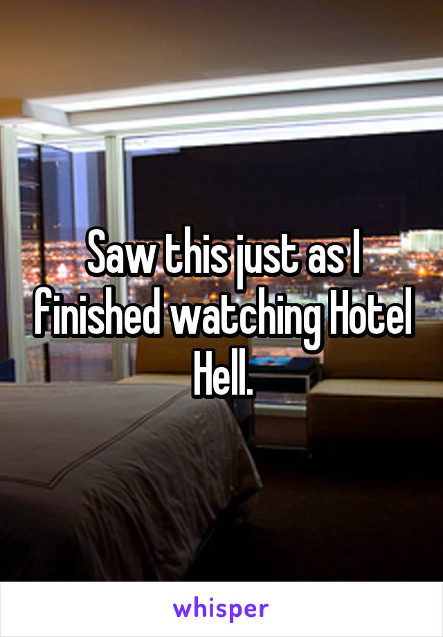 Saw this just as I finished watching Hotel Hell.