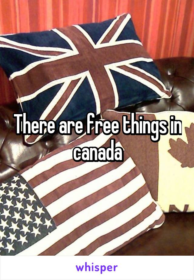 There are free things in canada