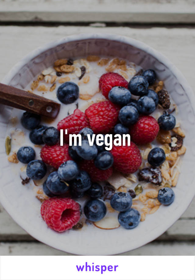 I'm vegan 