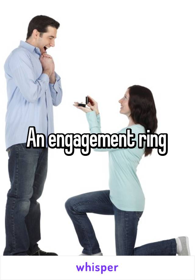 An engagement ring 