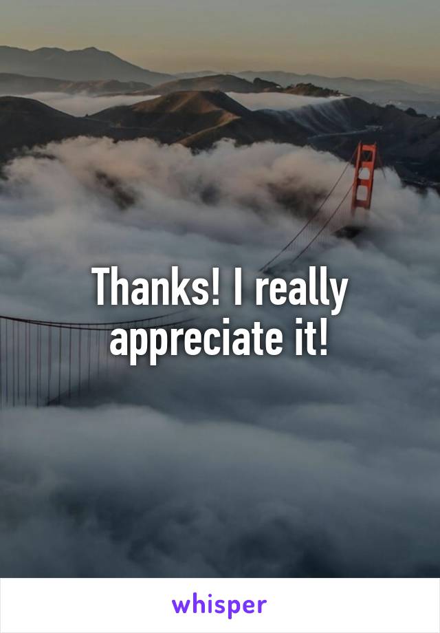 Thanks! I really appreciate it!