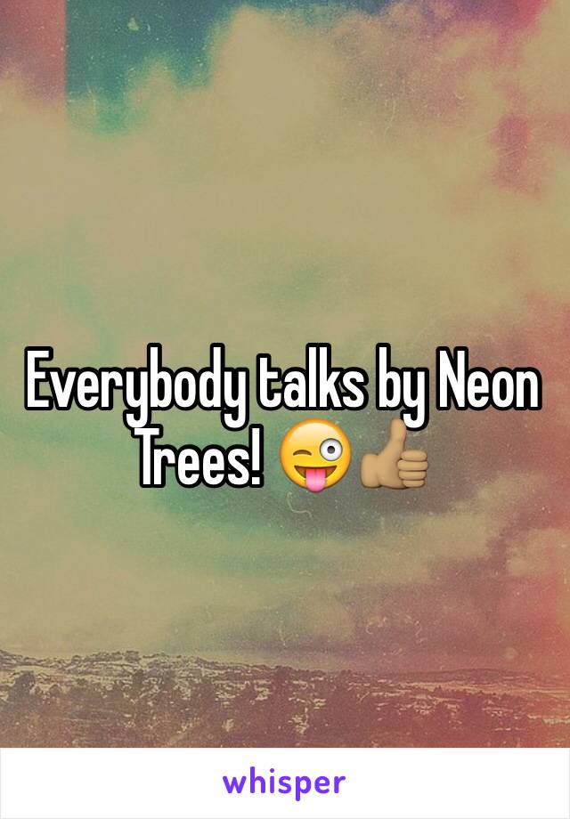 Everybody talks by Neon Trees! 😜👍🏽