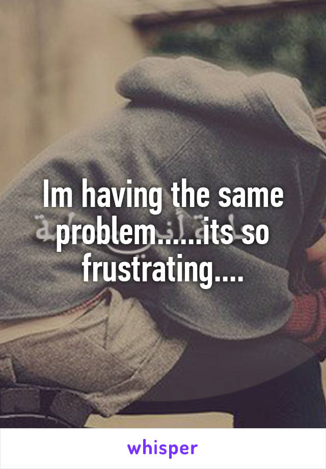 Im having the same problem......its so frustrating....