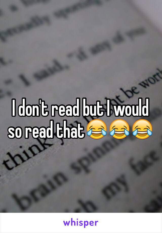 I don't read but I would so read that😂😂😂