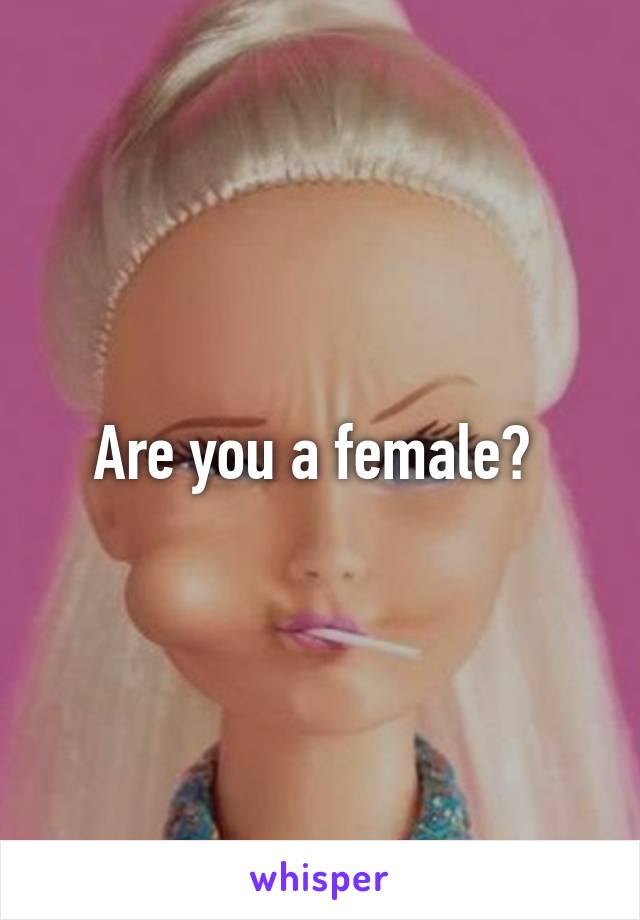 Are you a female? 