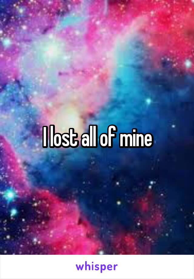 I lost all of mine