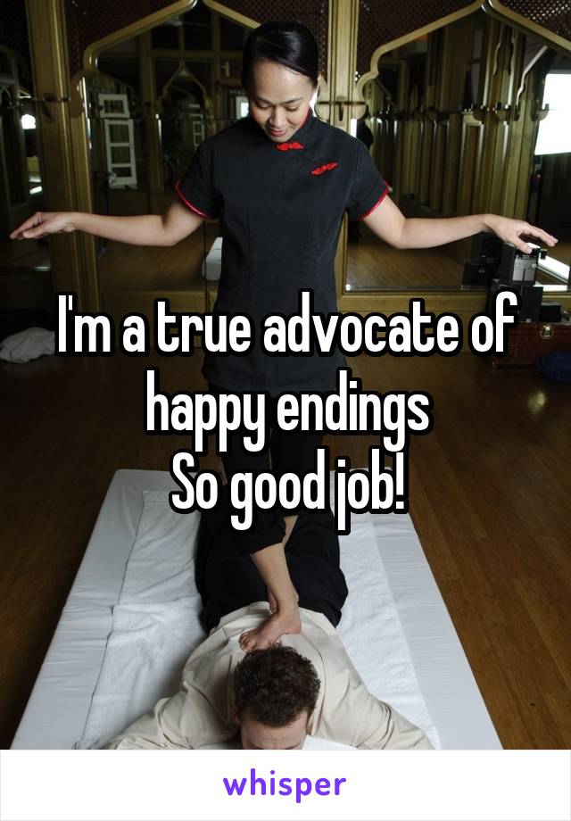 I'm a true advocate of happy endings
So good job!