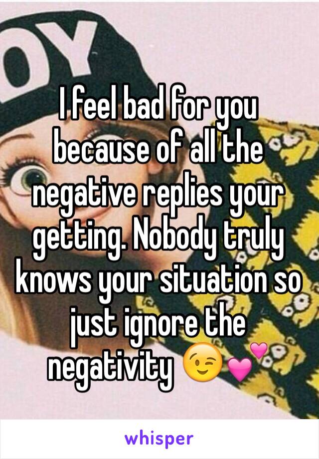 I feel bad for you because of all the negative replies your getting. Nobody truly knows your situation so just ignore the negativity 😉💕