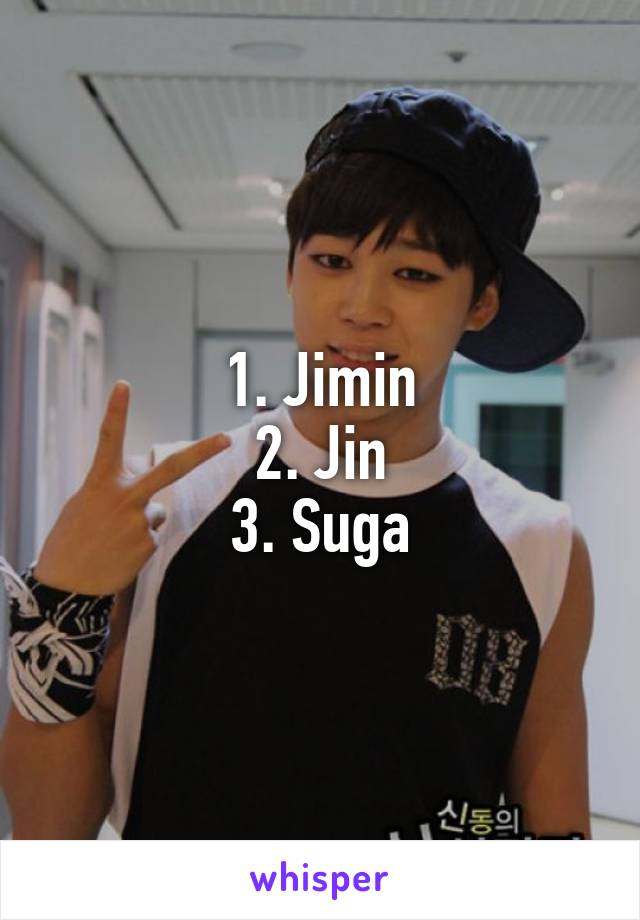 1. Jimin
2. Jin
3. Suga