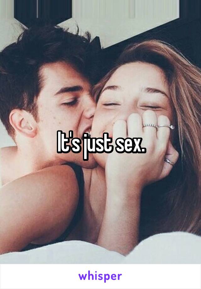 It's just sex.