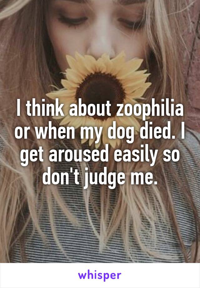 I think about zoophilia or when my dog died. I get aroused easily so don't judge me.