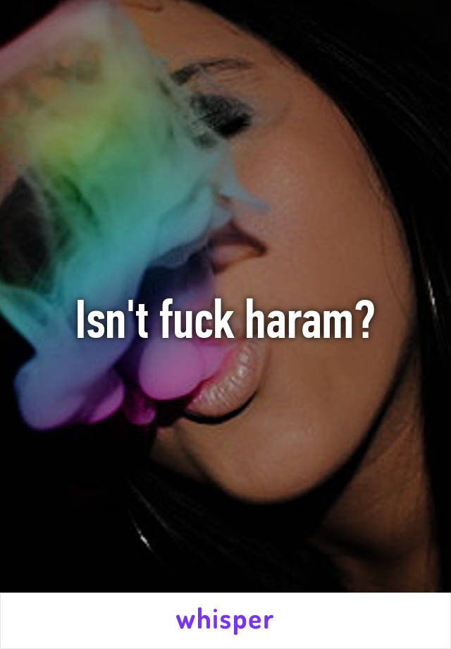 Isn't fuck haram?