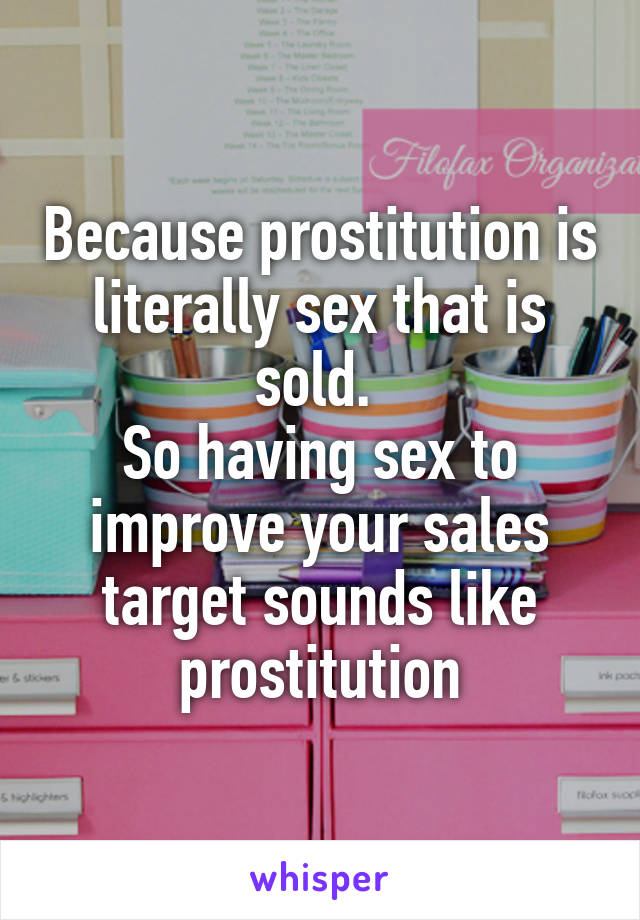 Because prostitution is literally sex that is sold. 
So having sex to improve your sales target sounds like prostitution