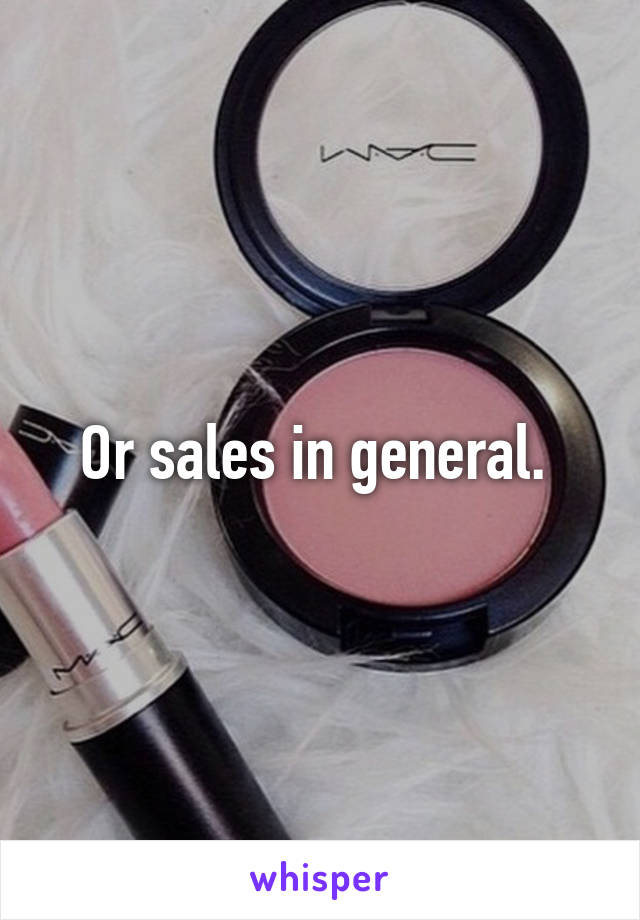 Or sales in general. 