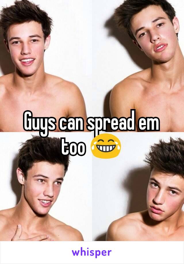 Guys can spread em too 😂