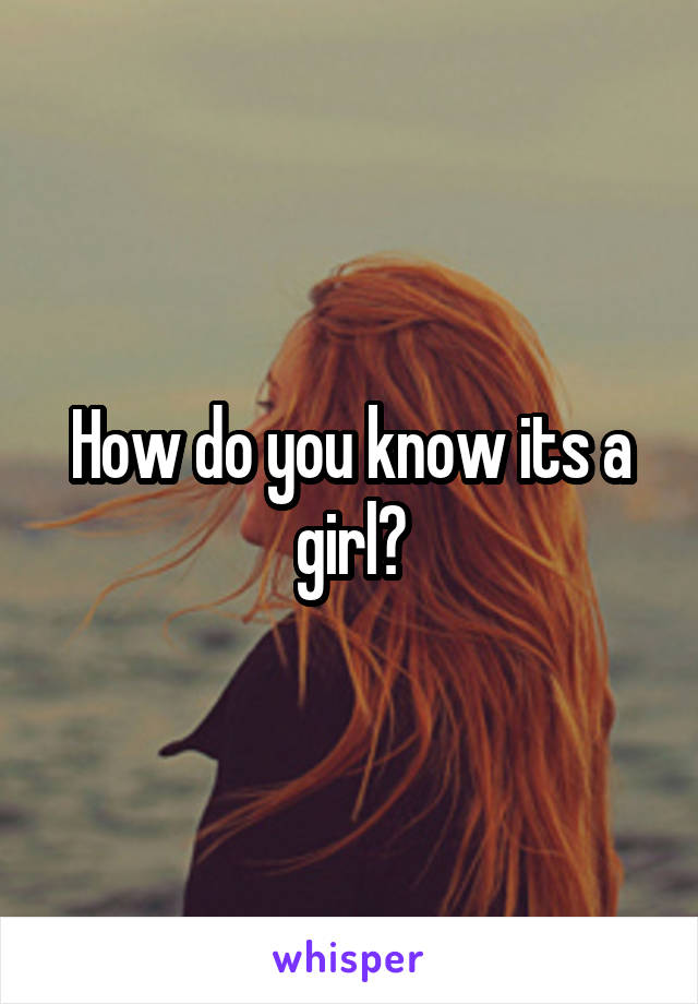 How do you know its a girl?