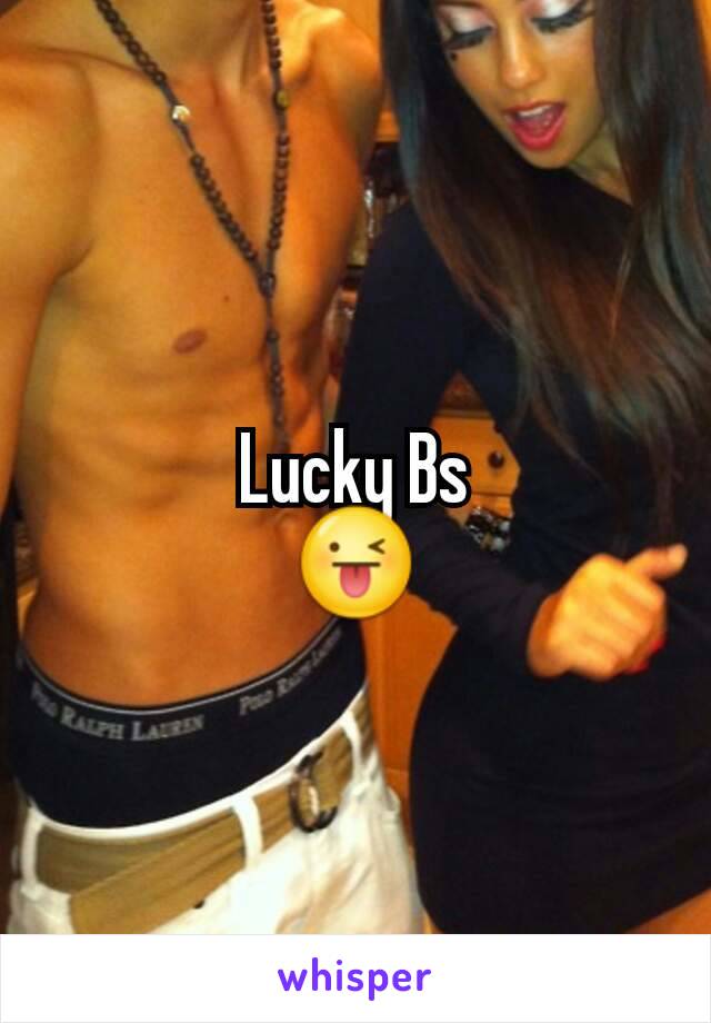 Lucky Bs
😜