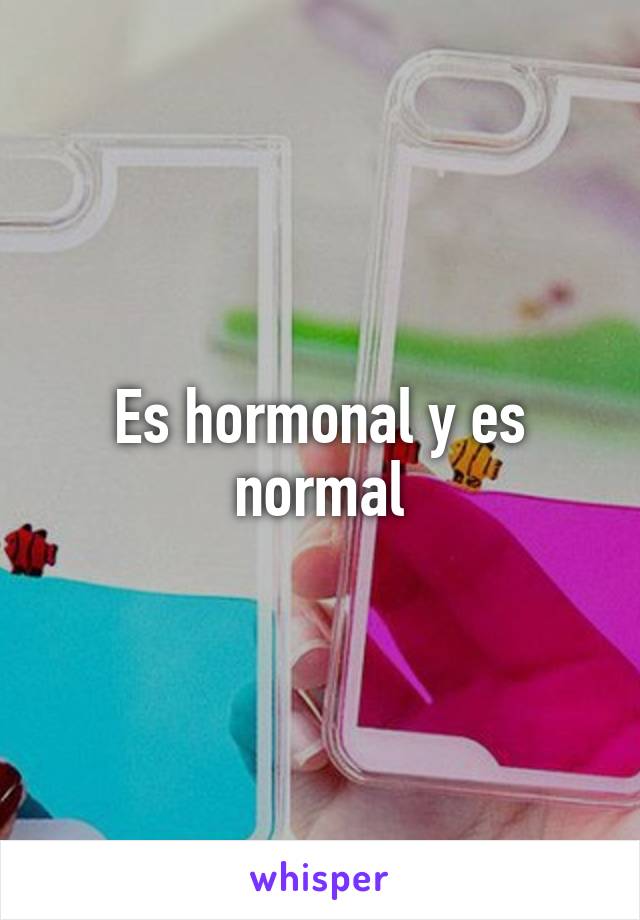Es hormonal y es normal