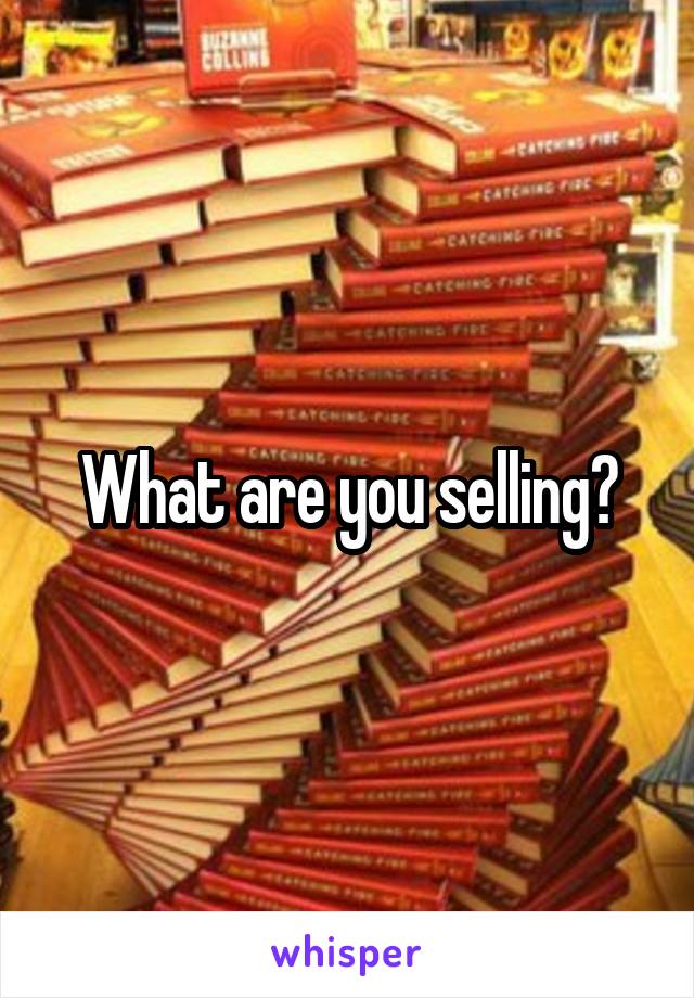 What are you selling?