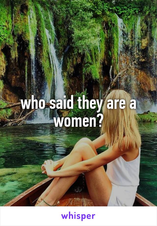 who said they are a women?