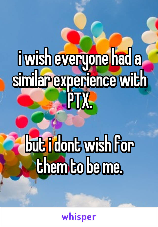 i wish everyone had a similar experience with PTX.

but i dont wish for them to be me.