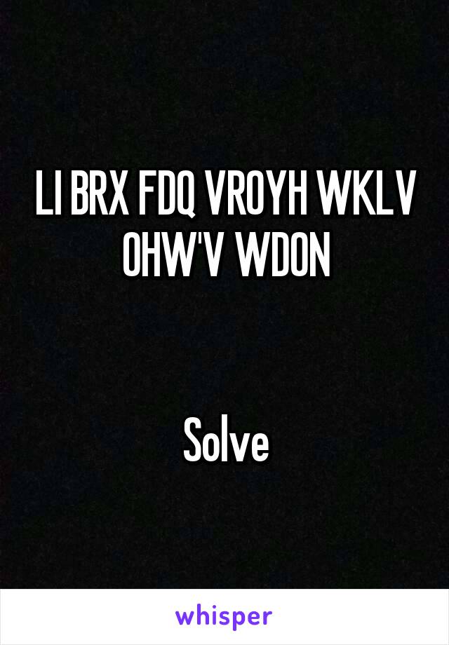 LI BRX FDQ VROYH WKLV OHW'V WDON


Solve