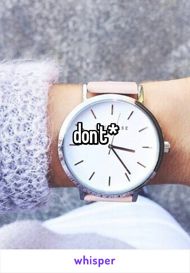 don't*