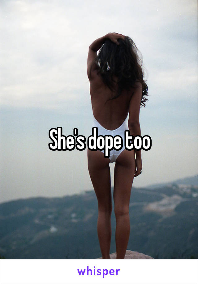 She's dope too
