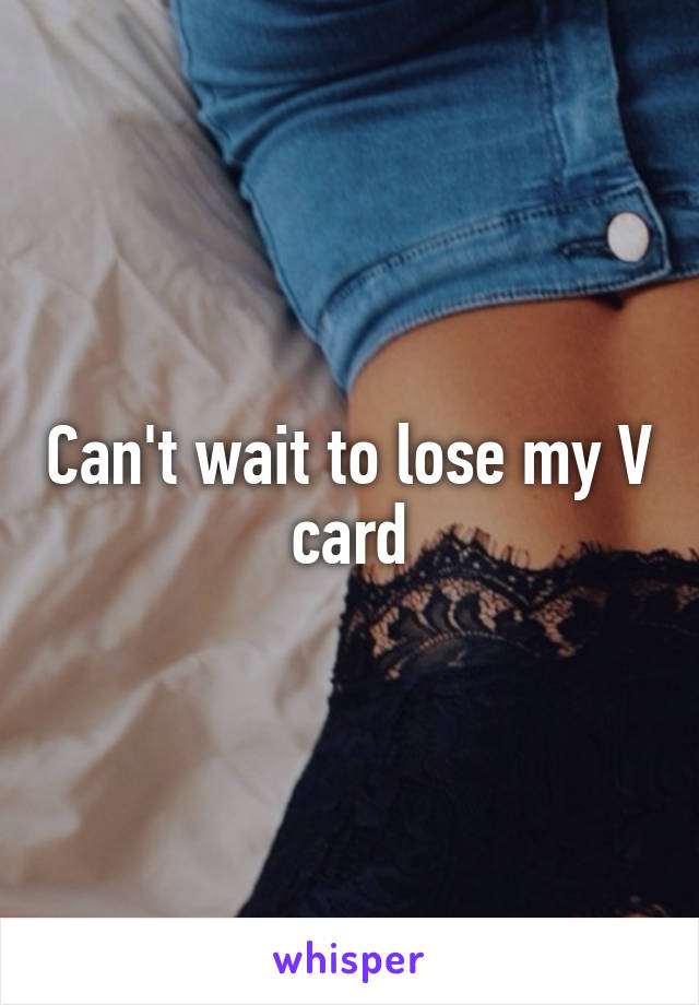 Can't wait to lose my V card