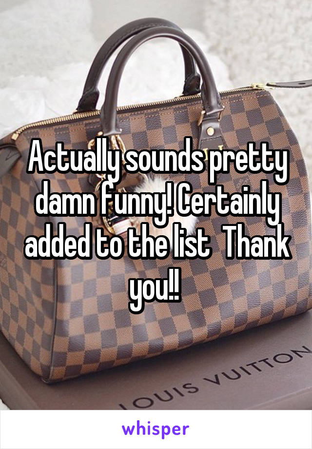 Actually sounds pretty damn funny! Certainly added to the list  Thank you!! 