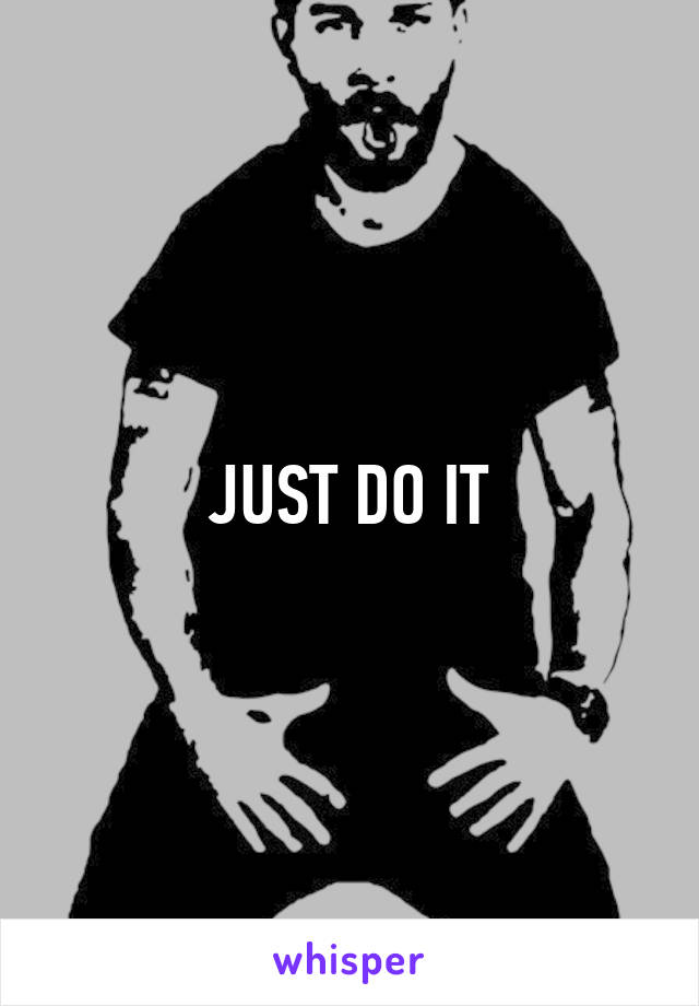 JUST DO IT