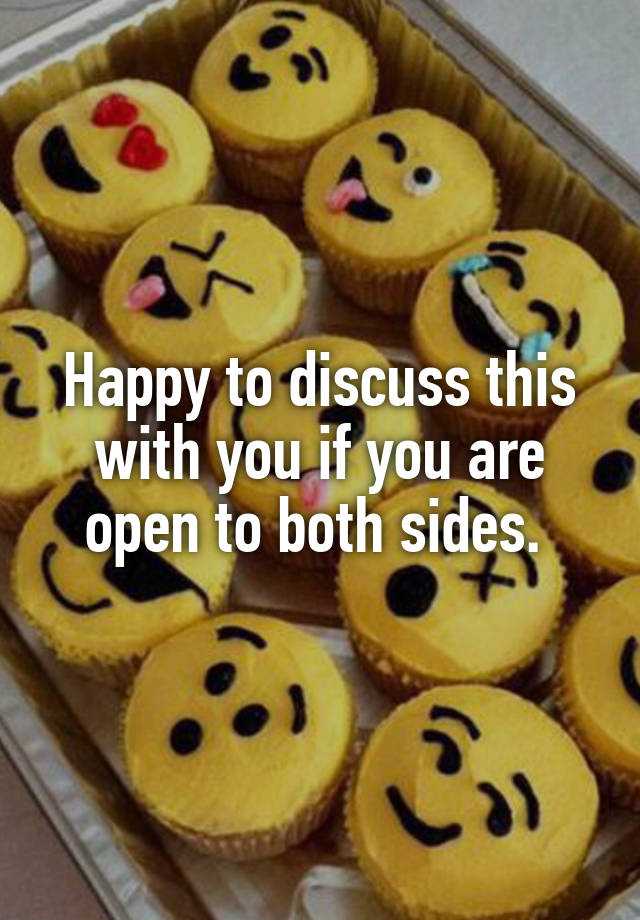 happy-to-discuss-this-with-you-if-you-are-open-to-both-sides