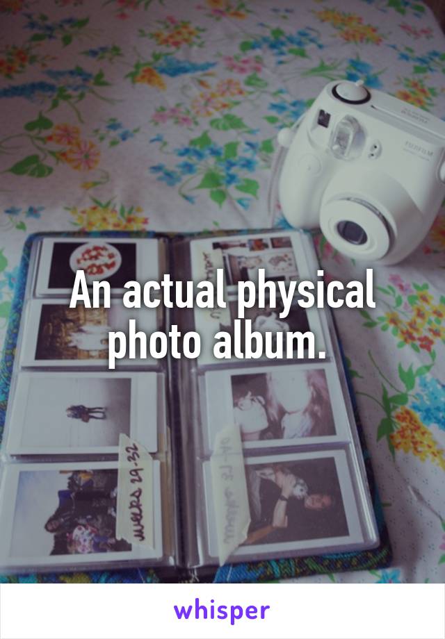 An actual physical photo album. 