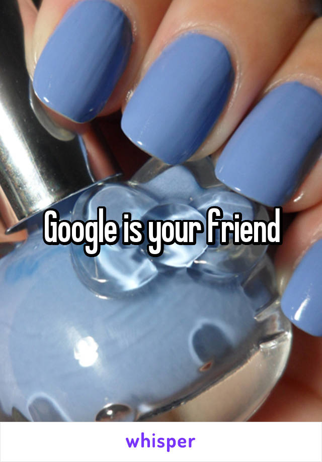 Google is your friend