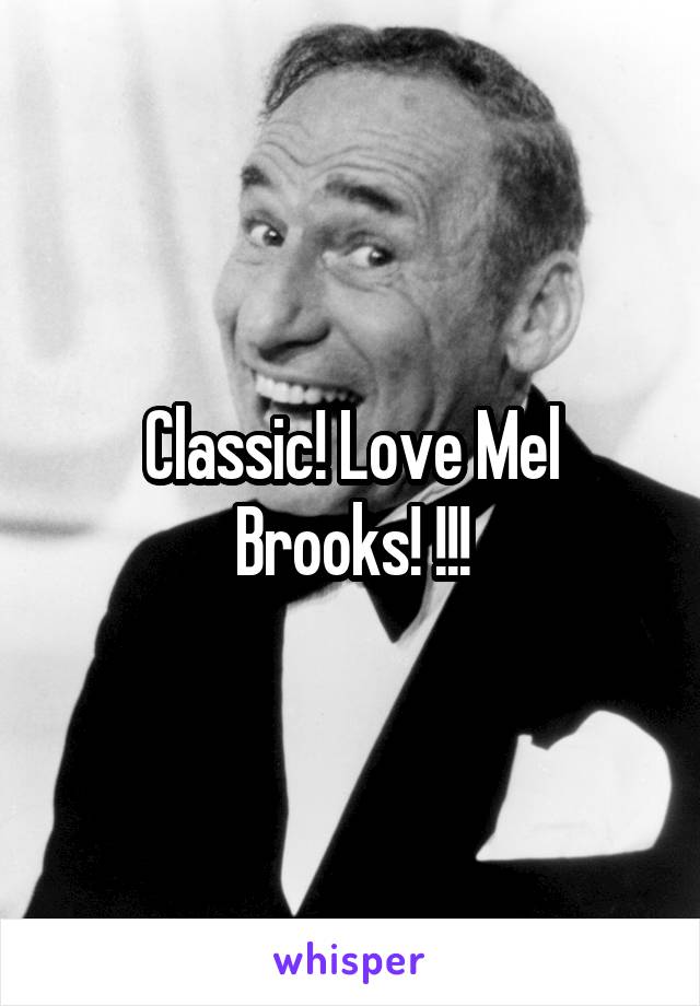 Classic! Love Mel Brooks! !!!