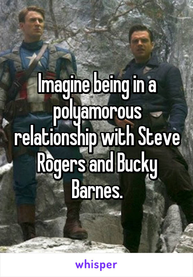 Imagine being in a polyamorous relationship with Steve Rogers and Bucky Barnes.