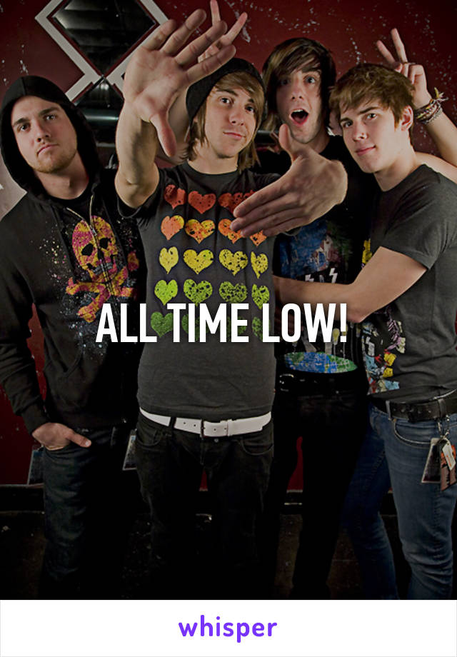 ALL TIME LOW! 