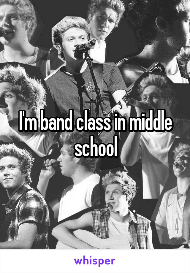 I'm band class in middle school
