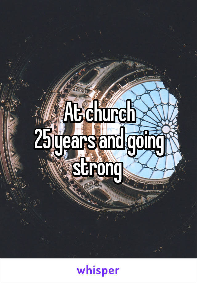 At church
25 years and going strong 