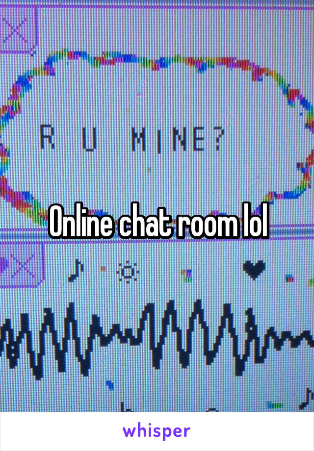 Online chat room lol