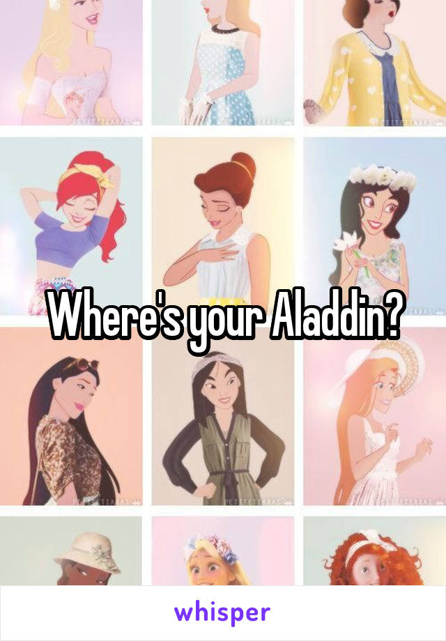 Where's your Aladdin?