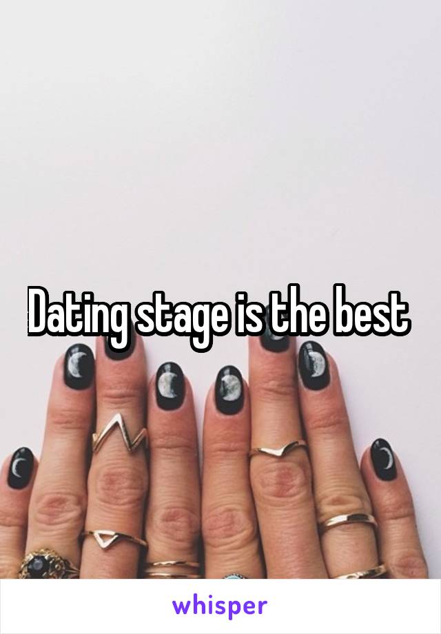 Dating stage is the best 
