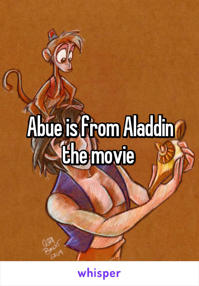 Abue is from Aladdin the movie 